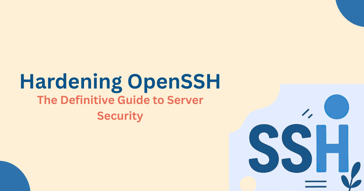 Hardening OpenSSH: The Definitive Guide to Server Security