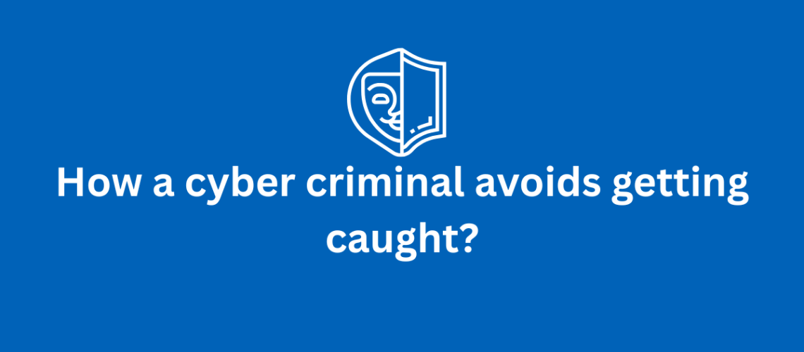 cyber criminal avoids getting caught