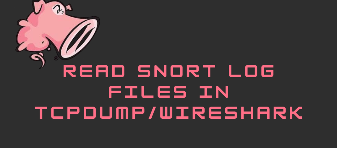read Snort Log files in tcpdump and Wireshark